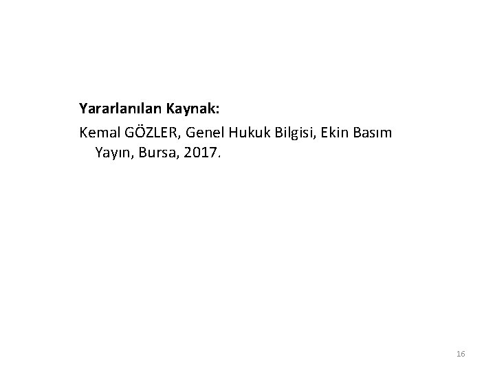Yararlanılan Kaynak: Kemal GÖZLER, Genel Hukuk Bilgisi, Ekin Basım Yayın, Bursa, 2017. 16 
