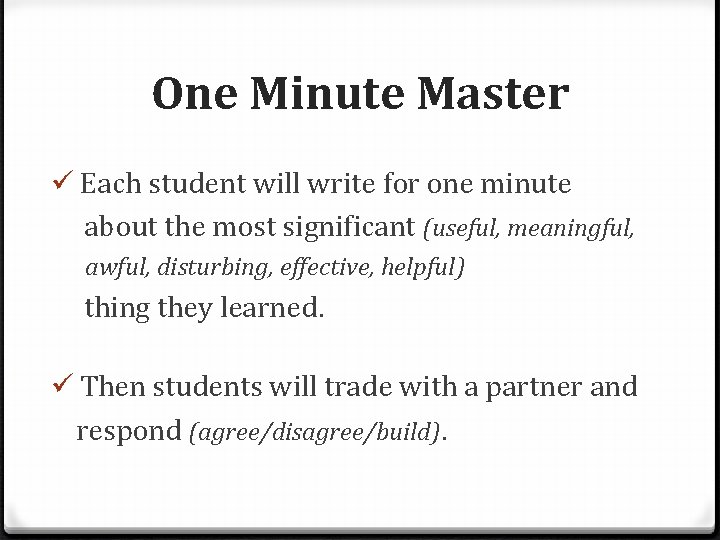 One Minute Master ü Each student will write for one minute about the most