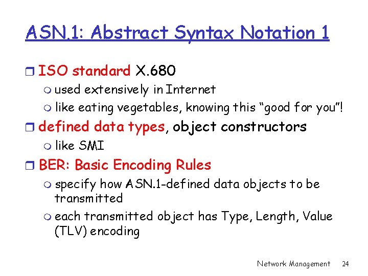 ASN. 1: Abstract Syntax Notation 1 r ISO standard X. 680 m used extensively