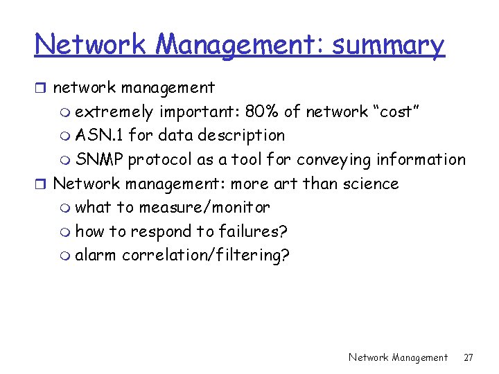 Network Management: summary r network management m extremely important: 80% of network “cost” m