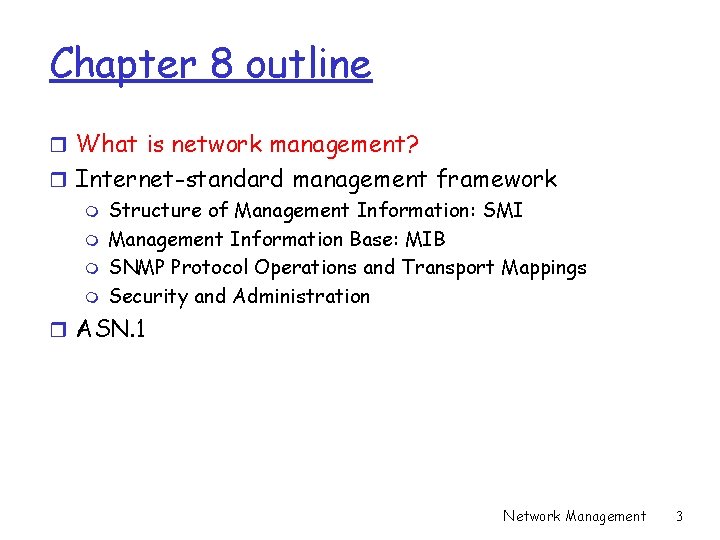 Chapter 8 outline r What is network management? r Internet-standard management framework m Structure