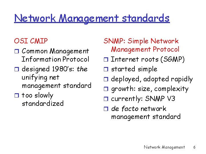 Network Management standards OSI CMIP r Common Management Information Protocol r designed 1980’s: the