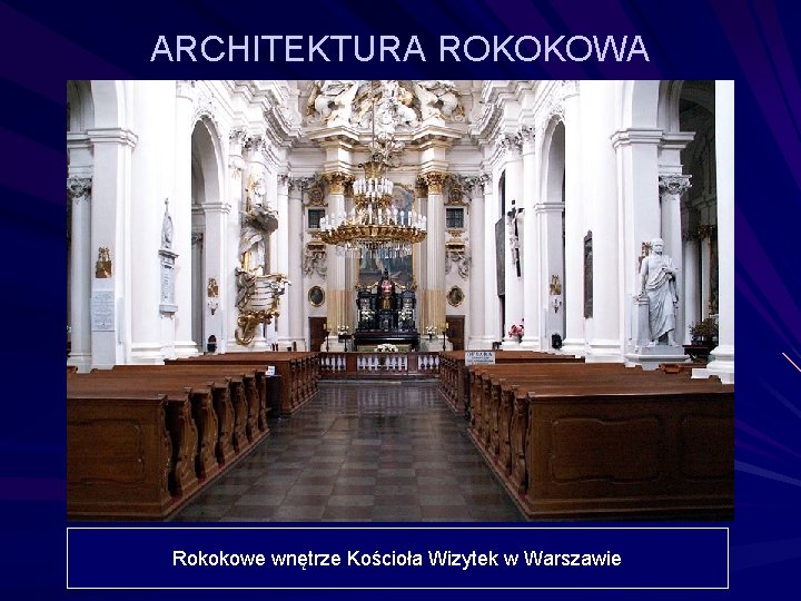 ARCHITEKTURA ROKOKOWA Rokokowe wnętrze Kościoła Wizytek w Warszawie 