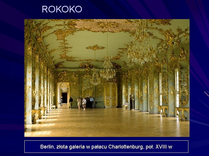 ROKOKO Berlin, złota galeria w pałacu Charlottenburg, poł. XVIII w 
