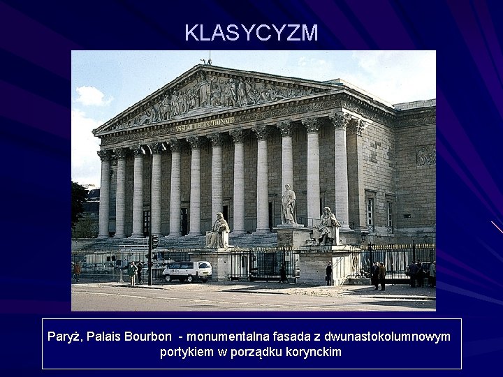 KLASYCYZM Paryż, Palais Bourbon - monumentalna fasada z dwunastokolumnowym portykiem w porządku korynckim 