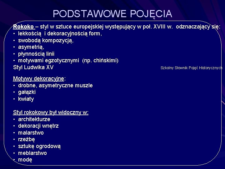 PODSTAWOWE POJĘCIA Rokoko – styl w sztuce europejskiej występujący w poł. XVIII w. odznaczający