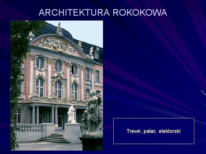 ARCHITEKTURA ROKOKOWA Trewir, pałac elektorski 