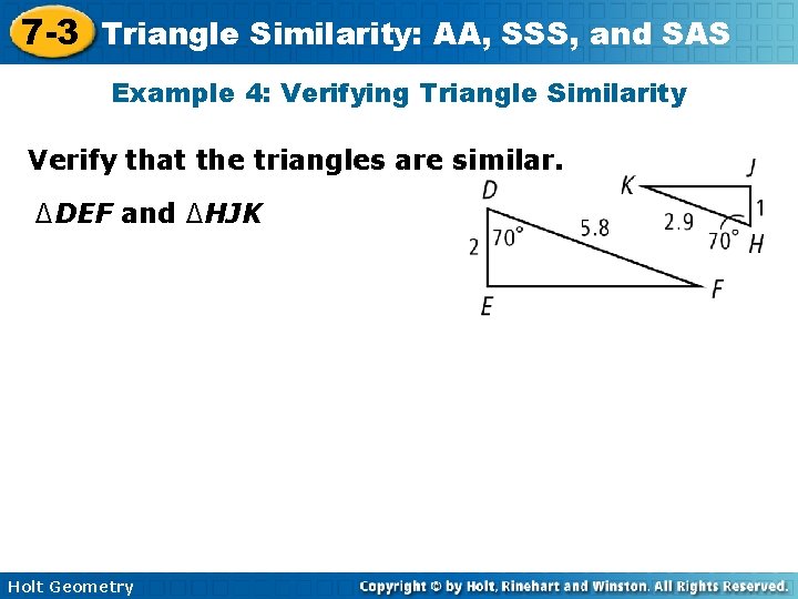 7 -3 Triangle Similarity: AA, SSS, and SAS Example 4: Verifying Triangle Similarity Verify