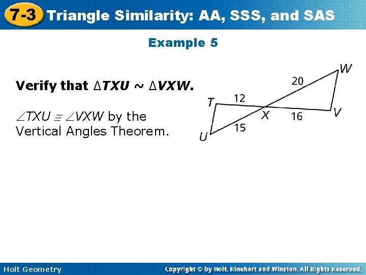 7 -3 Triangle Similarity: AA, SSS, and SAS Example 5 Verify that ∆TXU ~