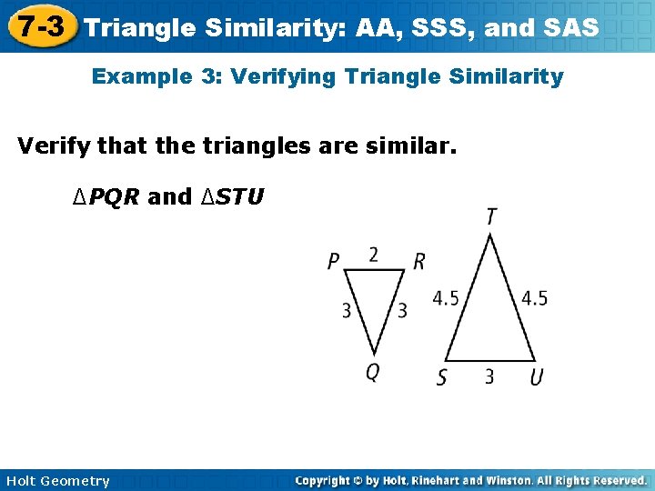7 -3 Triangle Similarity: AA, SSS, and SAS Example 3: Verifying Triangle Similarity Verify