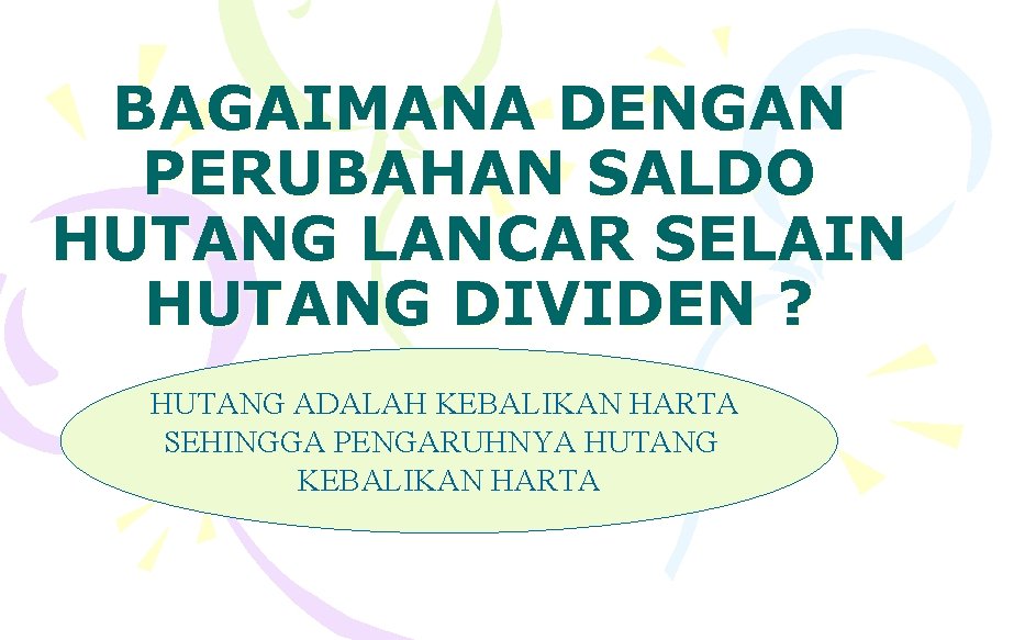 BAGAIMANA DENGAN PERUBAHAN SALDO HUTANG LANCAR SELAIN HUTANG DIVIDEN ? HUTANG ADALAH KEBALIKAN HARTA