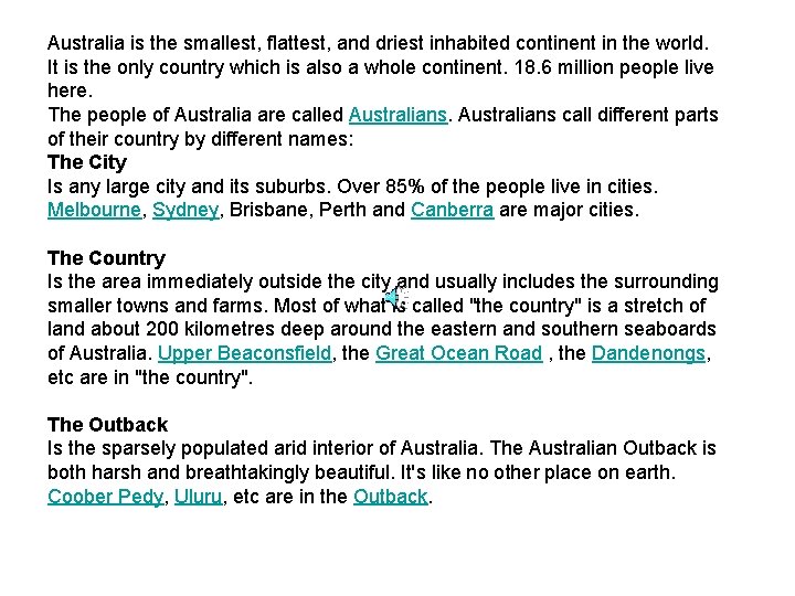 Australia is the smallest, flattest, and driest inhabited continent in the world. It is Australia is the smallest, flattest, and driest inhabited continent in the world. It is