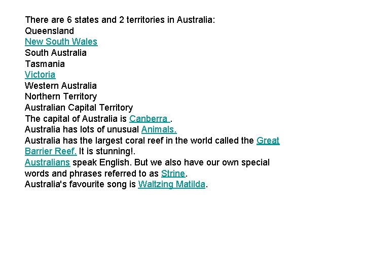 There are 6 states and 2 territories in Australia: Queensland New South Wales South