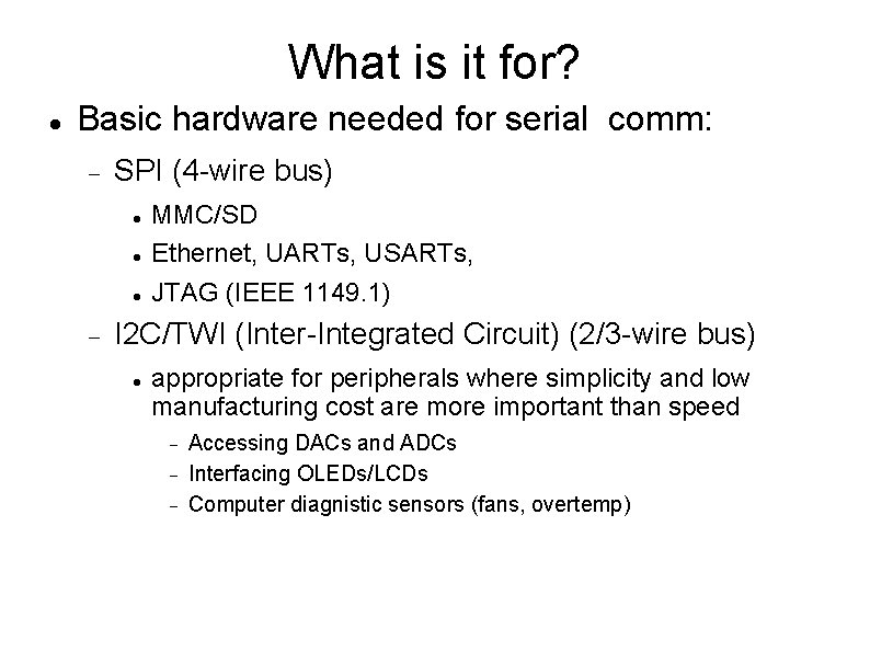 What is it for? Basic hardware needed for serial comm: SPI (4 -wire bus)