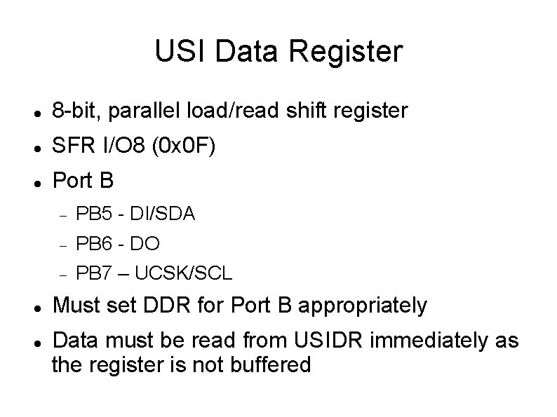 USI Data Register 8 -bit, parallel load/read shift register SFR I/O 8 (0 x