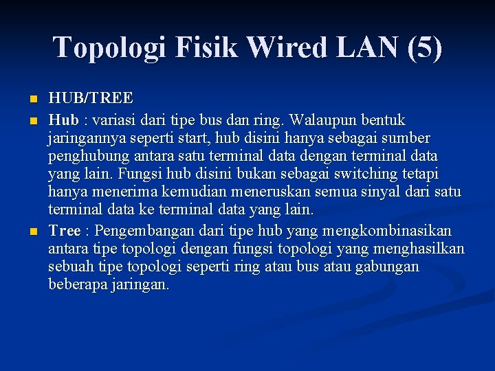 Topologi Fisik Wired LAN (5) n n n HUB/TREE Hub : variasi dari tipe