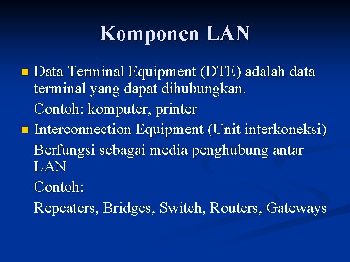 Komponen LAN Data Terminal Equipment (DTE) adalah data terminal yang dapat dihubungkan. Contoh: komputer,