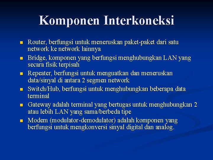 Komponen Interkoneksi n n n Router, berfungsi untuk meneruskan paket-paket dari satu network ke