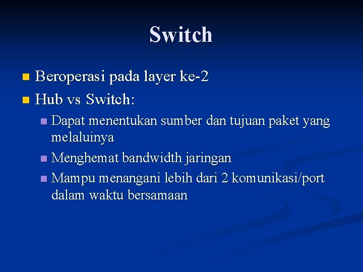 Switch Beroperasi pada layer ke-2 n Hub vs Switch: n Dapat menentukan sumber dan