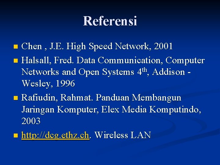 Referensi Chen , J. E. High Speed Network, 2001 n Halsall, Fred. Data Communication,