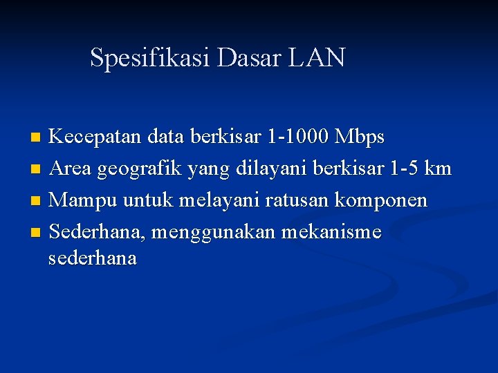 Spesifikasi Dasar LAN Kecepatan data berkisar 1 -1000 Mbps n Area geografik yang dilayani