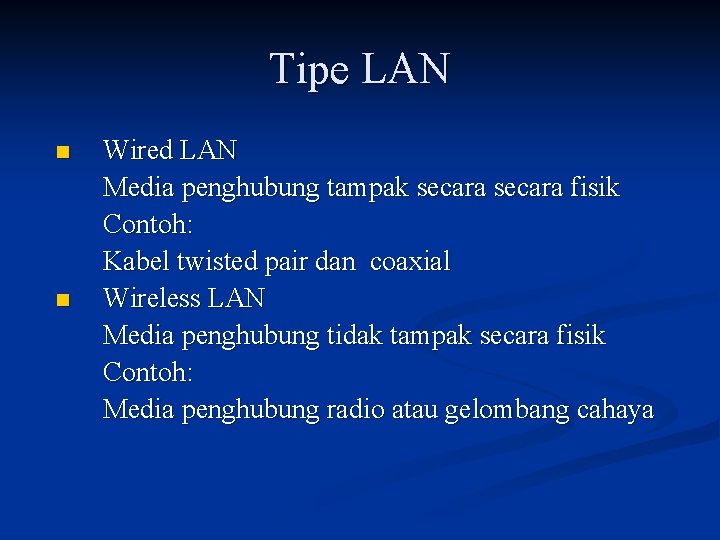 Tipe LAN n n Wired LAN Media penghubung tampak secara fisik Contoh: Kabel twisted