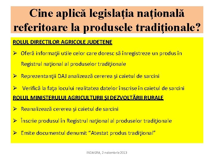 Cine aplică legislaţia naţională referitoare la produsele tradiţionale? ROLUL DIRECŢILOR AGRICOLE JUDEŢENE Ø Oferă