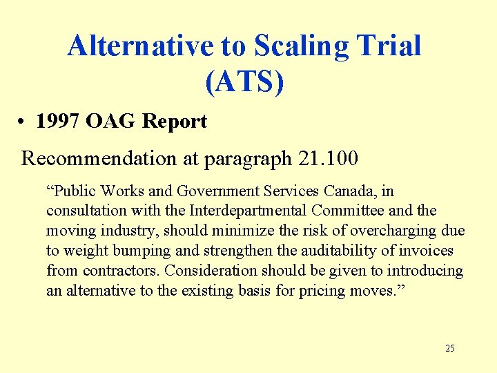 Alternative to Scaling Trial (ATS) • 1997 OAG Report Recommendation at paragraph 21. 100