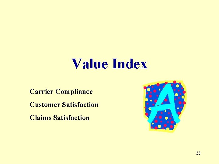 Value Index Carrier Compliance Customer Satisfaction Claims Satisfaction 33 