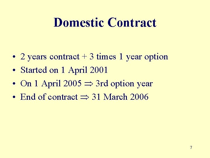 Domestic Contract • • 2 years contract + 3 times 1 year option Started