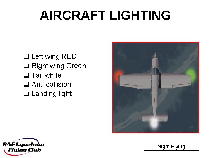 AIRCRAFT LIGHTING q Left wing RED q Right wing Green q Tail white q