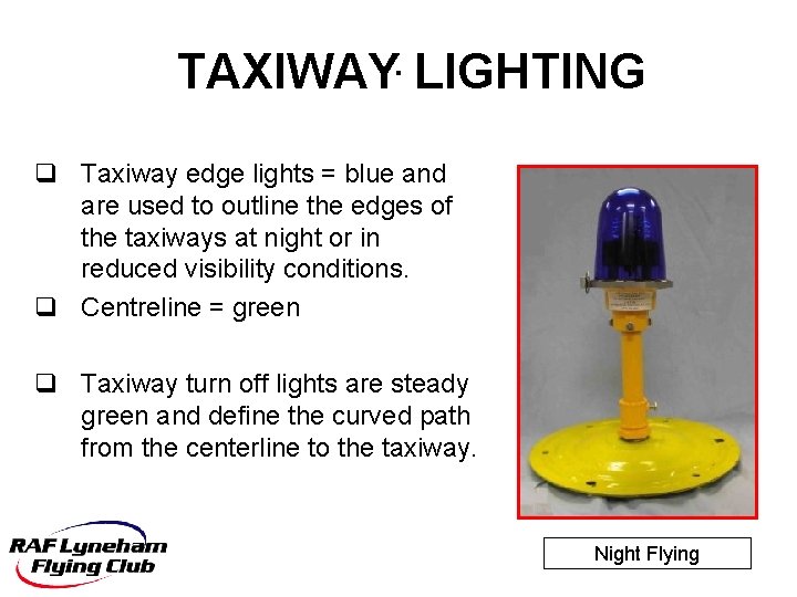 TAXIWAY. LIGHTING q Taxiway edge lights = blue and are used to outline the