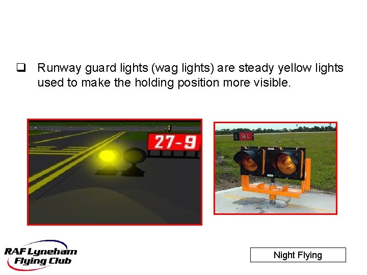 q Runway guard lights (wag lights) are steady yellow lights used to make the
