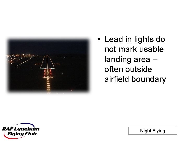 • Lead in lights do not mark usable landing area – often outside