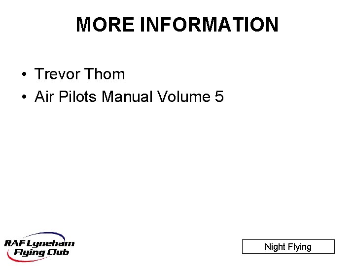 MORE INFORMATION • Trevor Thom • Air Pilots Manual Volume 5 Night Flying 