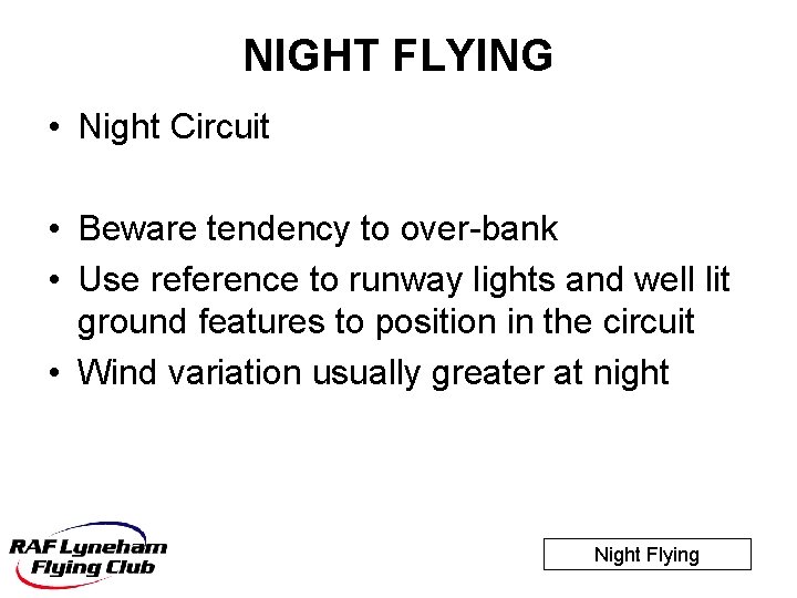 NIGHT FLYING • Night Circuit • Beware tendency to over-bank • Use reference to
