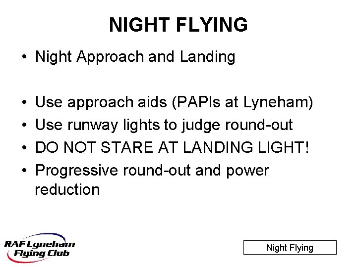 NIGHT FLYING • Night Approach and Landing • • Use approach aids (PAPIs at