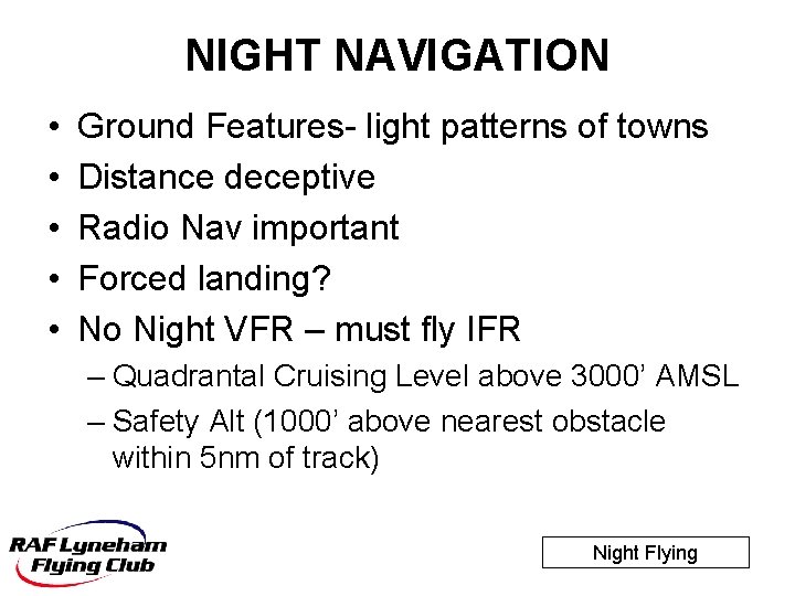 NIGHT NAVIGATION • • • Ground Features- light patterns of towns Distance deceptive Radio