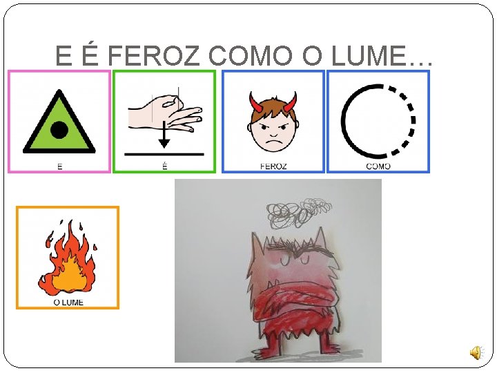 E É FEROZ COMO O LUME… 