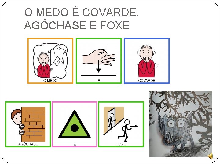 O MEDO É COVARDE. AGÓCHASE E FOXE 