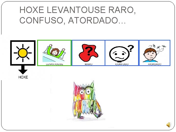 HOXE LEVANTOUSE RARO, CONFUSO, ATORDADO… 