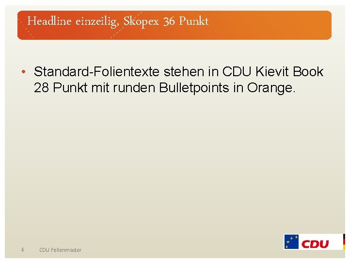 Headline einzeilig, Skopex 36 Punkt • Standard-Folientexte stehen in CDU Kievit Book 28 Punkt