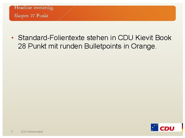 Headline zweizeilig, Skopex 27 Punkt • Standard-Folientexte stehen in CDU Kievit Book 28 Punkt