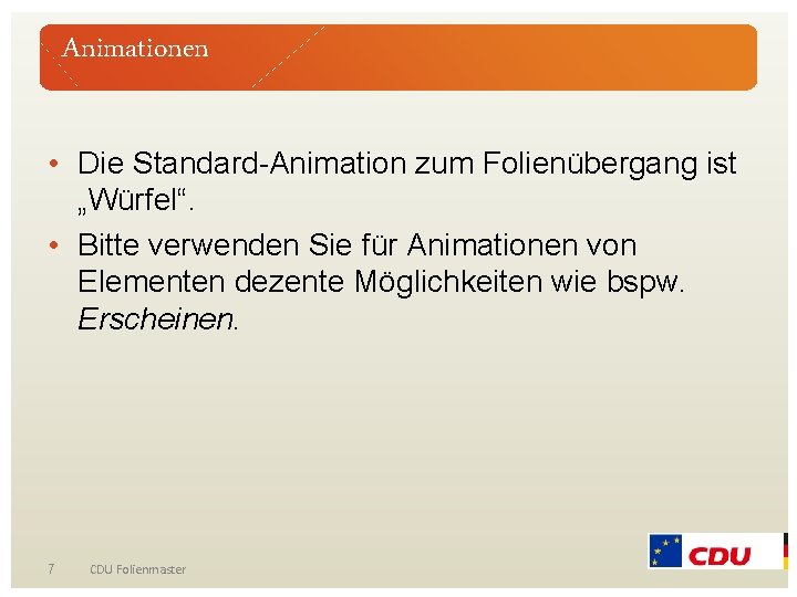 Animationen • Die Standard-Animation zum Folienübergang ist „Würfel“. • Bitte verwenden Sie für Animationen