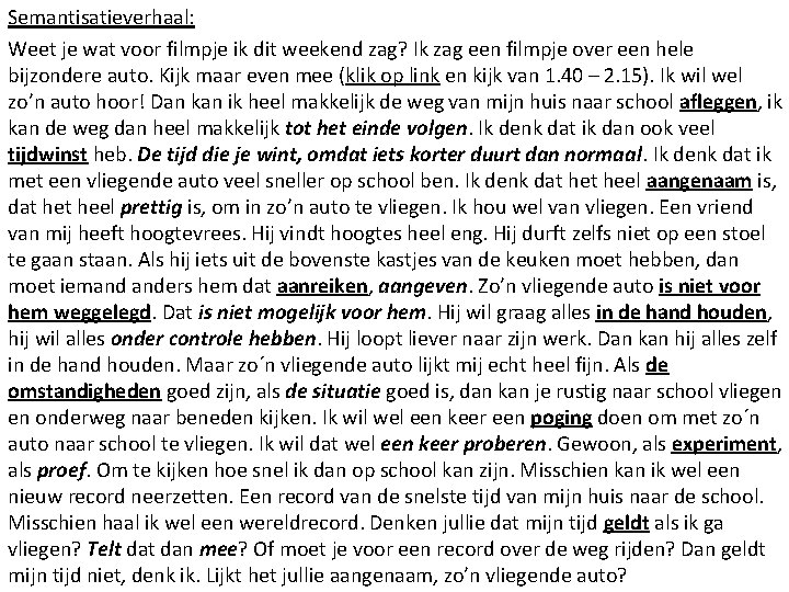 Semantisatieverhaal: Weet je wat voor filmpje ik dit weekend zag? Ik zag een filmpje Semantisatieverhaal: Weet je wat voor filmpje ik dit weekend zag? Ik zag een filmpje