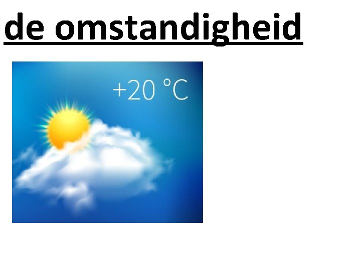 de omstandigheid de omstandigheid