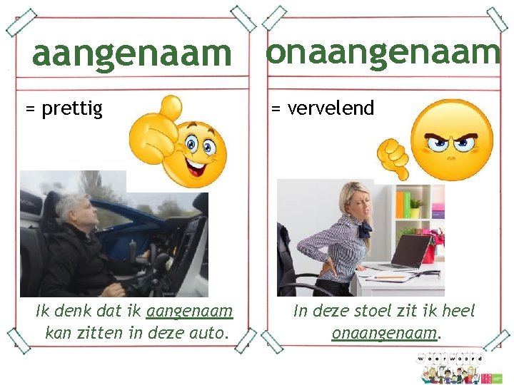 aangenaam onaangenaam = prettig = vervelend In deze stoel zit ik heel onaangenaam. Ik aangenaam onaangenaam = prettig = vervelend In deze stoel zit ik heel onaangenaam. Ik
