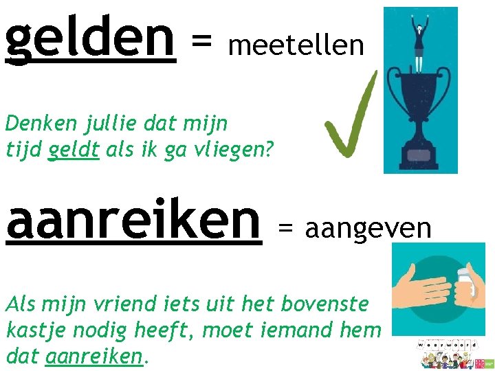 gelden = meetellen Denken jullie dat mijn tijd geldt als ik ga vliegen? aanreiken gelden = meetellen Denken jullie dat mijn tijd geldt als ik ga vliegen? aanreiken