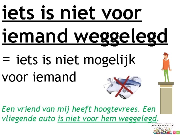 iets is niet voor iemand weggelegd = iets is niet mogelijk voor iemand Een iets is niet voor iemand weggelegd = iets is niet mogelijk voor iemand Een