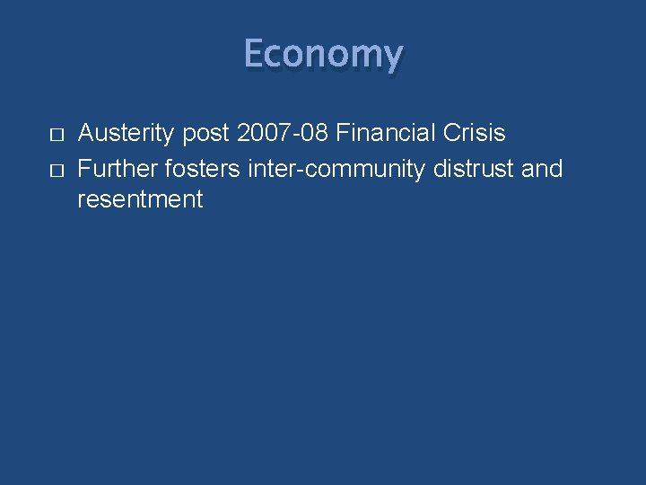 Economy � � Austerity post 2007 -08 Financial Crisis Further fosters inter-community distrust and